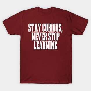 Stay Curious, Never Stop Learning T-Shirt